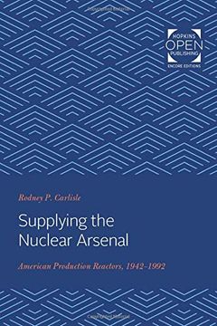 portada Supplying the Nuclear Arsenal: American Production Reactors, 1942-1992 (en Inglés)