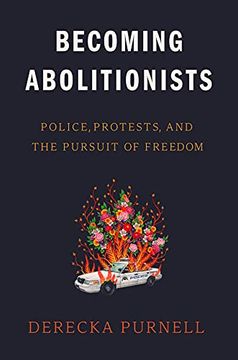 portada Becoming Abolitionists: Police, Protests, and the Pursuit of Freedom (en Inglés)