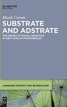 portada Substrate and Adstrate: The Origins of Spatial Semantics in West African Pidgincreoles (Language Contact and Bilingualism) (en Inglés)