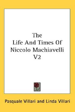 portada the life and times of niccolo machiavelli v2 (en Inglés)