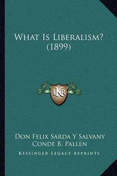 portada what is liberalism? (1899) (en Inglés)