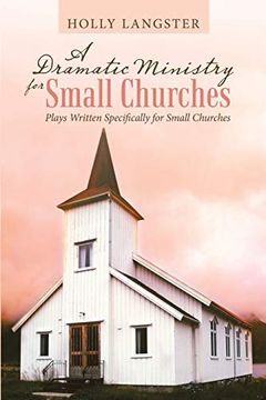 portada A Dramatic Ministry for Small Churches: Plays Written Specifically for Small Churches (en Inglés)