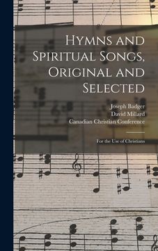 portada Hymns and Spiritual Songs, Original and Selected [microform]: for the Use of Christians (en Inglés)