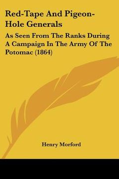 portada red-tape and pigeon-hole generals: as seen from the ranks during a campaign in the army of the potomac (1864) (en Inglés)