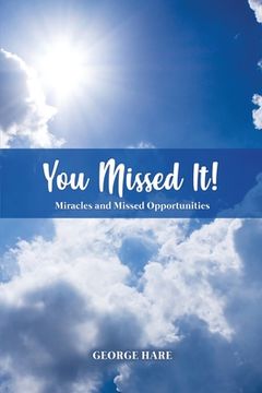portada You Missed It!: Miracles and Missed Opportunities (en Inglés)