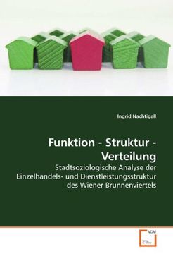 portada Funktion - Struktur - Verteilung: Stadtsoziologische Analyse der Einzelhandels- und Dienstleistungsstruktur des Wiener Brunnenviertels