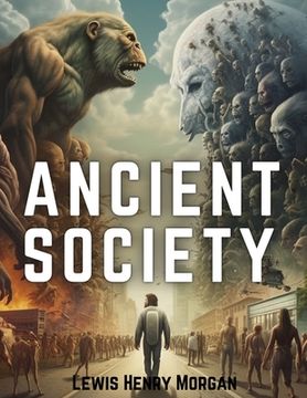 portada Ancient Society: Researches in the Lines of Human Progress from Savagery, through Barbarism to Civilization (in English)