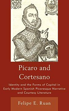 portada Picaro and Cortesano: Identity and the Forms of Capital in Early Modern Spanish Picaresque Narrative and Courtesy Literature (en Inglés)