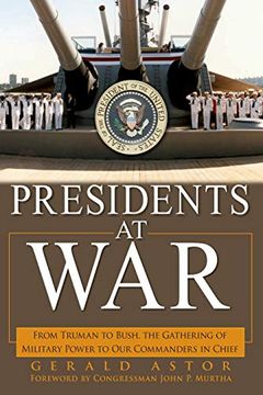 portada Presidents at War: From Truman to Bush, the Gathering of Military Powers to our Commanders in Chief (in English)