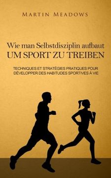 portada Wie man Selbstdisziplin aufbaut um Sport zu treiben: Praktische Techniken und Strategien zur Entwicklung lebenslanger Trainingsgewohnheiten