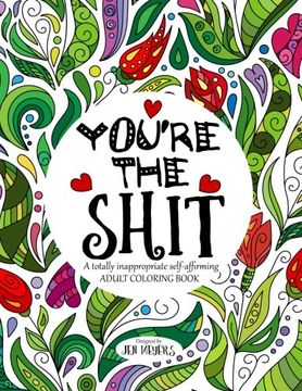 portada You're the Shit: A totally inappropriate self-affirming adult coloring book (Totally Inappropriate Series)