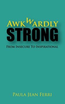 portada Awkwardly Strong: From Insecure to Inspirational (in English)