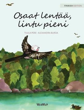 portada Osaat Lentã¤Ã¤, Lintu Pieni: Finnish Edition of "You can Fly, Little Bird" [Hardcover ] (in Finnish)