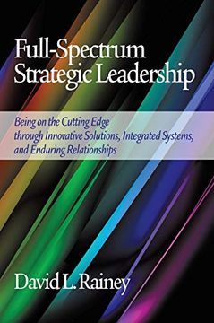 portada Full-Spectrum Strategic Leadership: Being on the Cutting Edge Through Innovative Solutions, Integrated Systems, and Enduring Relationships (in English)