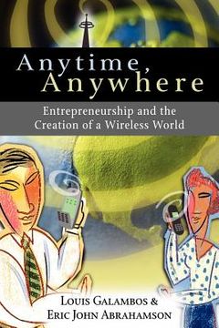 portada Anytime, Anywhere: Entrepreneurship and the Creation of a Wireless World 