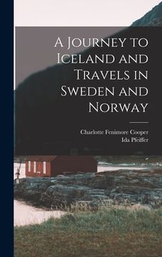 portada A Journey to Iceland and Travels in Sweden and Norway (en Inglés)
