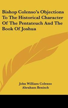 portada bishop colenso's objections to the historical character of the pentateuch and the book of joshua (en Inglés)