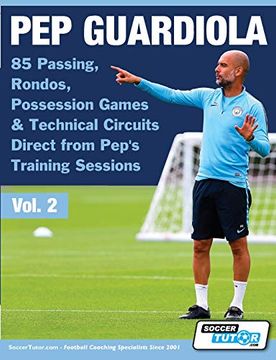 portada Pep Guardiola - 85 Passing, Rondos, Possession Games & Technical Circuits Direct From Pep'S Training Sessions (2) (Volume) 