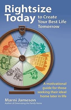 portada Rightsize Today to Create Your Best Life Tomorrow: A Motivational Guide for Those Seeking Their Ideal Home Later in Life (en Inglés)