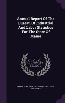 portada Annual Report Of The Bureau Of Industrial And Labor Statistics For The State Of Maine (in English)