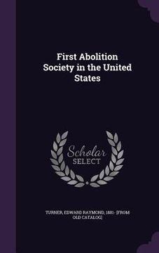 portada First Abolition Society in the United States (en Inglés)