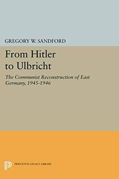 portada From Hitler to Ulbricht: The Communist Reconstruction of East Germany, 1945-1946 (Princeton Legacy Library) (en Inglés)