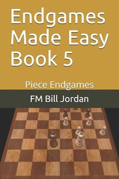 portada Endgames Made Easy Book 5: Piece Endgames (en Inglés)