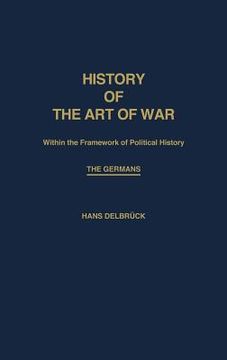 portada History of the Art of War Within the Framework of Political History: The Germans (en Inglés)