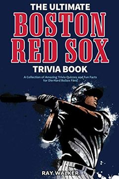 portada The Ultimate Boston red sox Trivia Book: A Collection of Amazing Trivia Quizzes and fun Facts for Die-Hard Bosox Fans! (en Inglés)