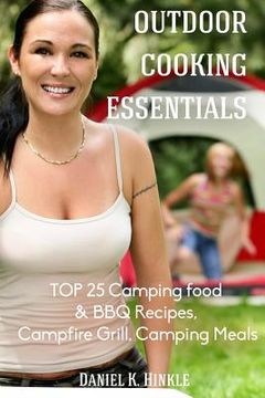 portada Outdoor Cooking Essentials: Top 25 Camping Food & BBQ Recipes, Campfire Grill, C (en Inglés)