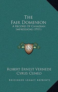 portada the fair dominion: a record of canadian impressions (1911) (en Inglés)