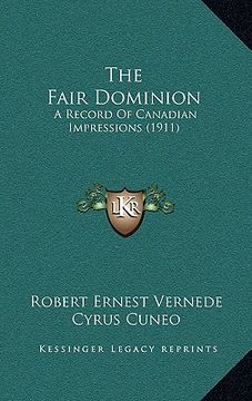 portada the fair dominion: a record of canadian impressions (1911) (in English)