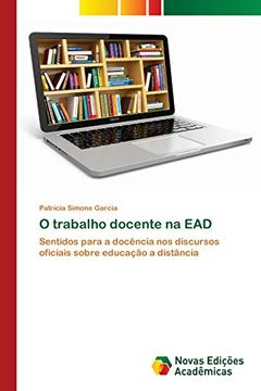 portada O Trabalho Docente na Ead: Sentidos Para a Docência nos Discursos Oficiais Sobre Educação a Distância (en Portugués)