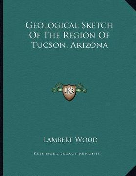 portada geological sketch of the region of tucson, arizona (en Inglés)