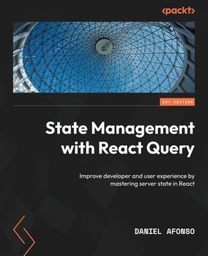 portada State Management with React Query: Improve developer and user experience by mastering server state in React (en Inglés)
