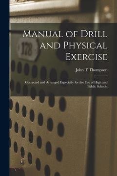 portada Manual of Drill and Physical Exercise [microform]: Corrected and Arranged Especially for the Use of High and Public Schools (in English)