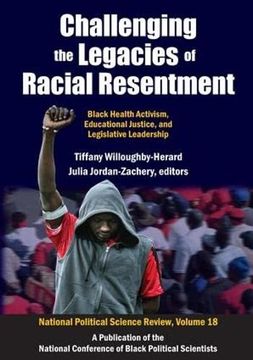 portada Challenging the Legacies of Racial Resentment: Black Health Activism, Educational Justice, and Legislative Leadership (en Inglés)