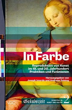 portada In Farbe: Reproduktion von Kunst im 19. Und 20. Jahrhundert. Praktiken und Funktionen (Gründerzeit. Schriften zu Kunst und Kultur) (en Alemán)