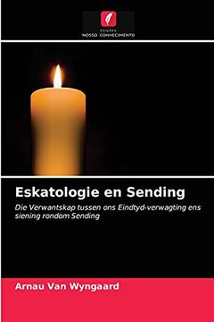 portada Eskatologie en Sending: Die Verwantskap Tussen ons Eindtyd-Verwagting ens Siening Rondom Sending (in Portuguese)