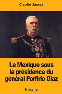 portada Le Mexique sous la présidence du général Porfirio Diaz (en Francés)