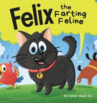 portada Felix the Farting Feline: A Funny Rhyming, Early Reader Story For Kids and Adults About a Cat Who Farts (en Inglés)