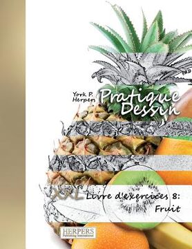 portada Pratique Dessin - XXL Livre d'exercices 8: Fruit (en Francés)