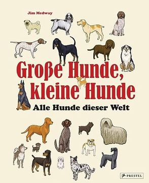 portada Große Hunde, Kleine Hunde: Alle Hunde Dieser Welt. Über 250 Hunderassen aus Aller Welt (en Alemán)