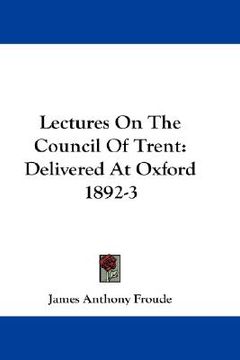 portada lectures on the council of trent: delivered at oxford 1892-3 (en Inglés)