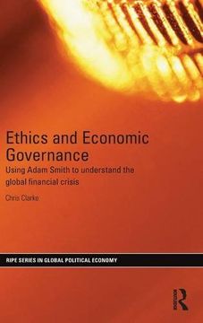 portada Ethics and Economic Governance: Using Adam Smith to understand the global financial crisis (RIPE Series in Global Political Economy)