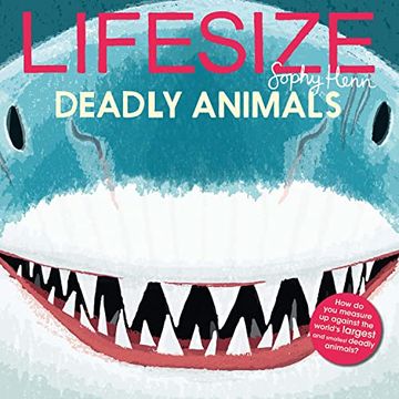 portada Lifesize Deadly Animals: See Deadly Animals at Their Actual Size in This new Illustrated Non-Fiction Adventure for Children Aged 3+