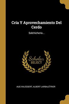 portada Cría y Aprovechamiento del Cerdo: Salchichería. (in Spanish)