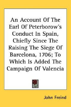 portada an account of the earl of peterborow's conduct in spain, chiefly since the raising the siege of barcelona, 1706; to which is added the campaign of va (en Inglés)
