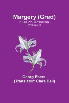 portada Margery (Gred): A Tale Of Old Nuremberg (Volume 1) (en Inglés)