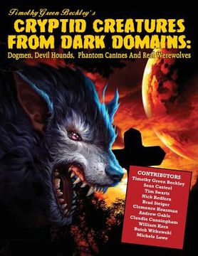 portada Cryptid Creatures From Dark Domains: Dogmen, Devil Hounds, Phantom Canines And Real Werewolves